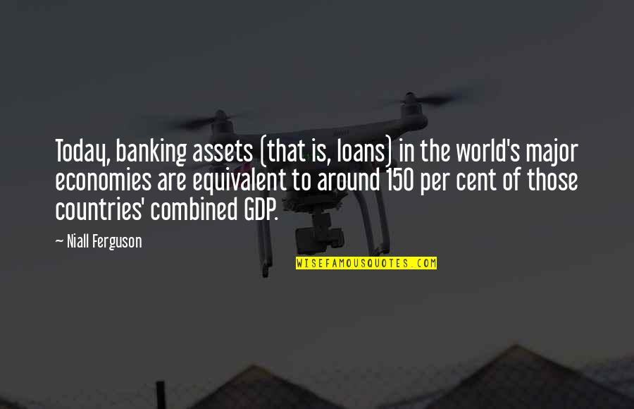 Virtualization In Operating Quotes By Niall Ferguson: Today, banking assets (that is, loans) in the Virtualization In Operating Quotes By Niall Ferguson: Today, banking assets (that is, loans) in the