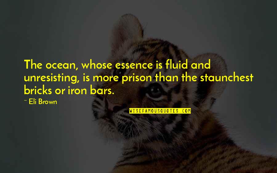 Virtud Quotes By Eli Brown: The ocean, whose essence is fluid and unresisting,