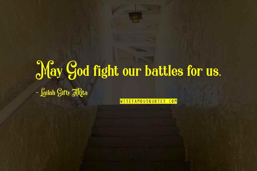 Virtudes De La Quotes By Lailah Gifty Akita: May God fight our battles for us.