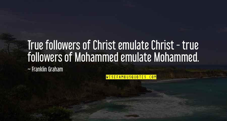 Virtue And Ethics Quotes By Franklin Graham: True followers of Christ emulate Christ - true