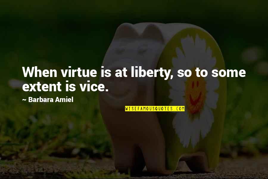 Virtue And Liberty Quotes By Barbara Amiel: When virtue is at liberty, so to some Virtue And Liberty Quotes By Barbara Amiel: When virtue is at liberty, so to some