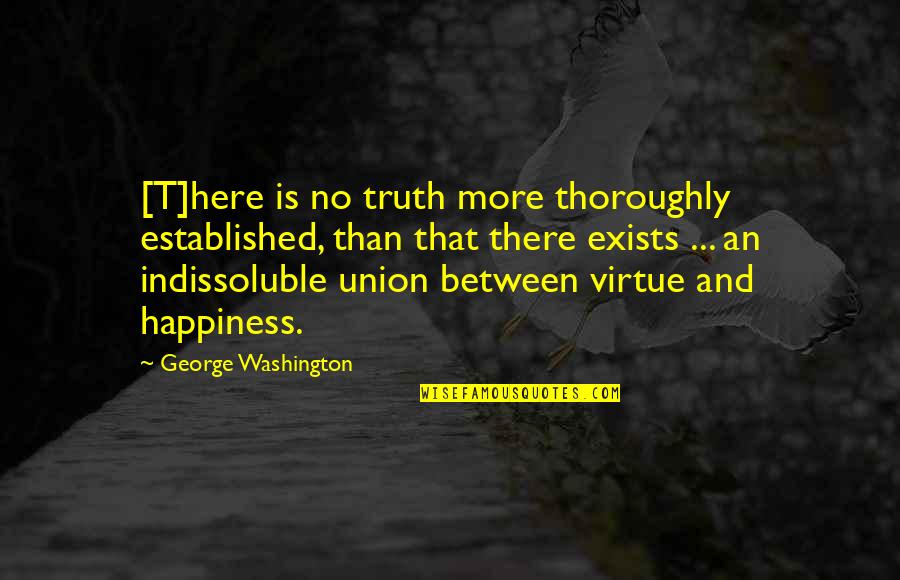 Virtue And Liberty Quotes By George Washington: [T]here is no truth more thoroughly established, than