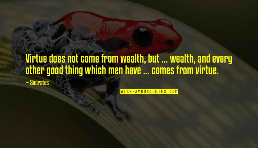 Virtue By Socrates Quotes By Socrates: Virtue does not come from wealth, but ...