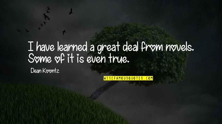 Virtue Of Charity Quotes By Dean Koontz: I have learned a great deal from novels.