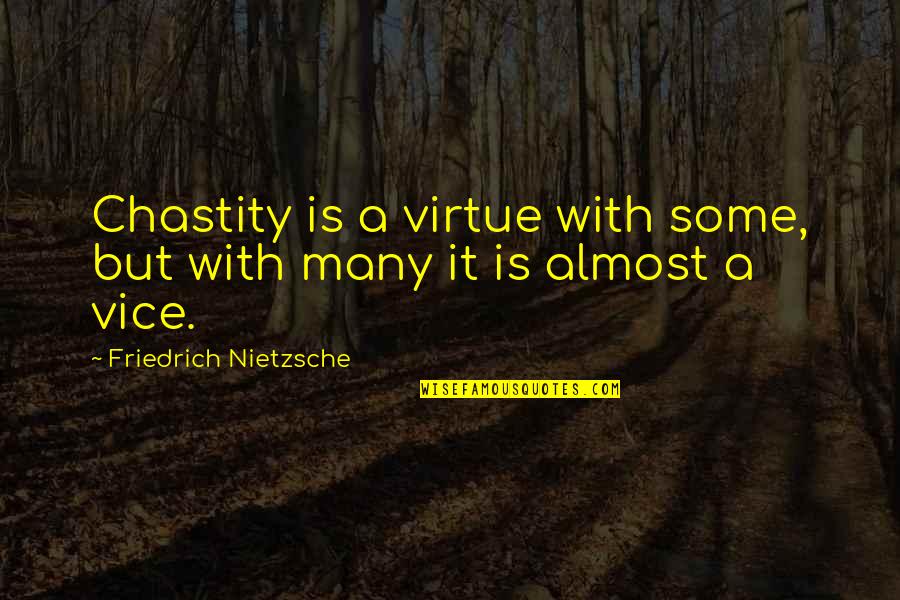 Virtue Of Chastity Quotes By Friedrich Nietzsche: Chastity is a virtue with some, but with