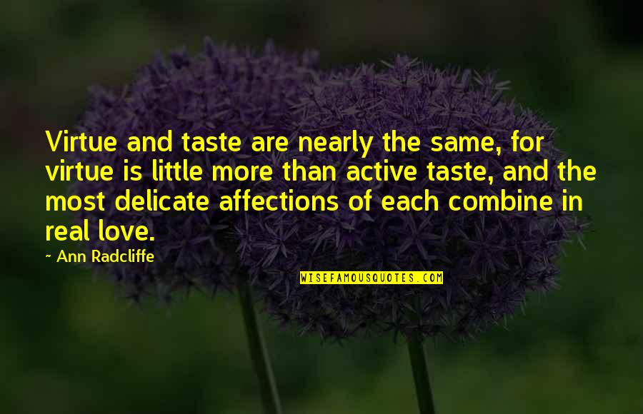Virtue Of Love Quotes By Ann Radcliffe: Virtue and taste are nearly the same, for Virtue Of Love Quotes By Ann Radcliffe: Virtue and taste are nearly the same, for