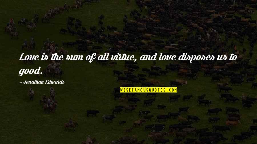 Virtue Of Love Quotes By Jonathan Edwards: Love is the sum of all virtue, and Virtue Of Love Quotes By Jonathan Edwards: Love is the sum of all virtue, and