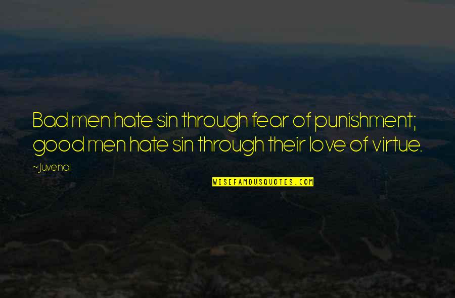Virtue Of Love Quotes By Juvenal: Bad men hate sin through fear of punishment; Virtue Of Love Quotes By Juvenal: Bad men hate sin through fear of punishment;