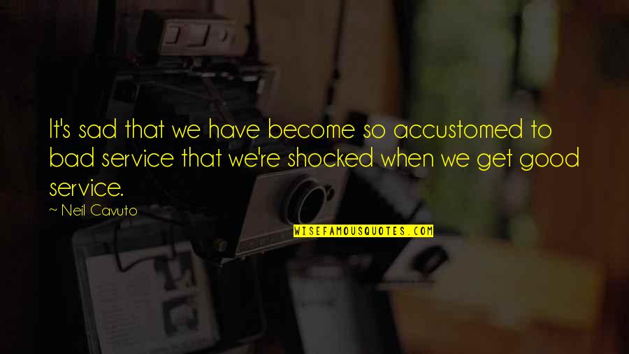 Virtue Of Selfishness Quotes By Neil Cavuto: It's sad that we have become so accustomed