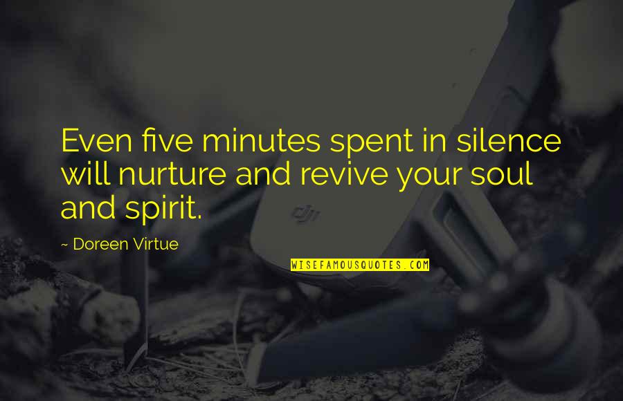 Virtue Of Silence Quotes By Doreen Virtue: Even five minutes spent in silence will nurture