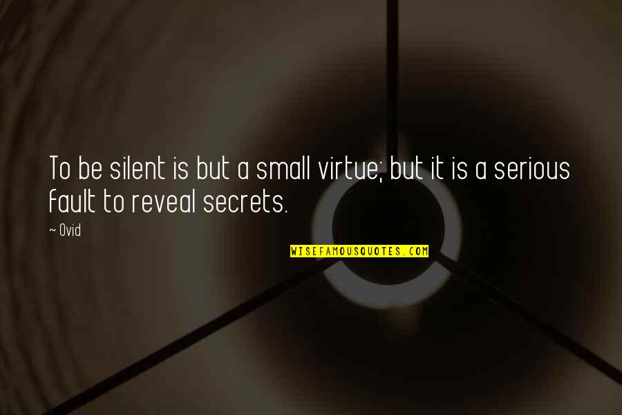 Virtue Of Silence Quotes By Ovid: To be silent is but a small virtue;