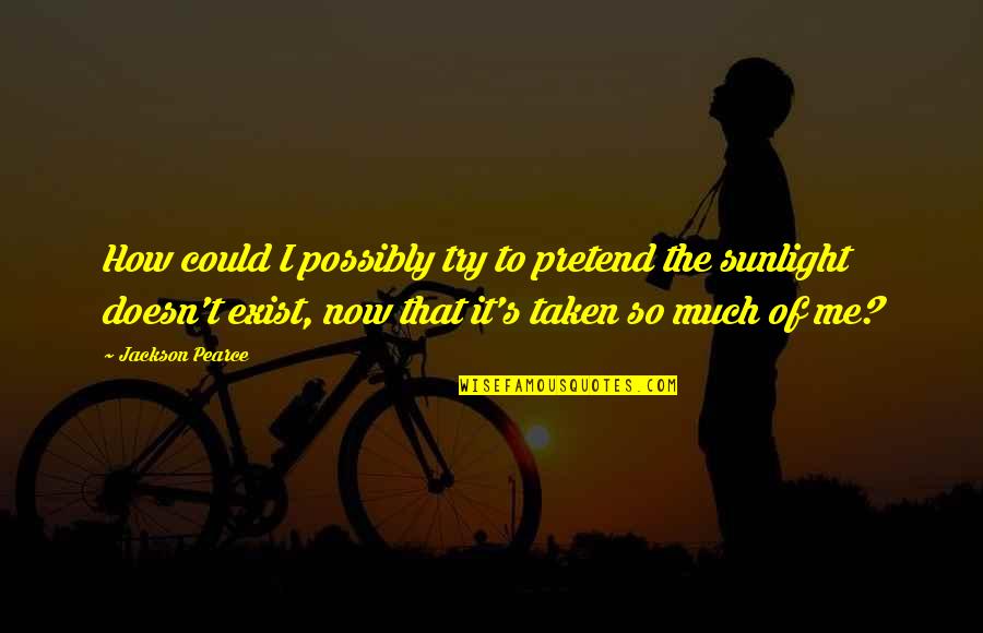 Virtuellement Quotes By Jackson Pearce: How could I possibly try to pretend the