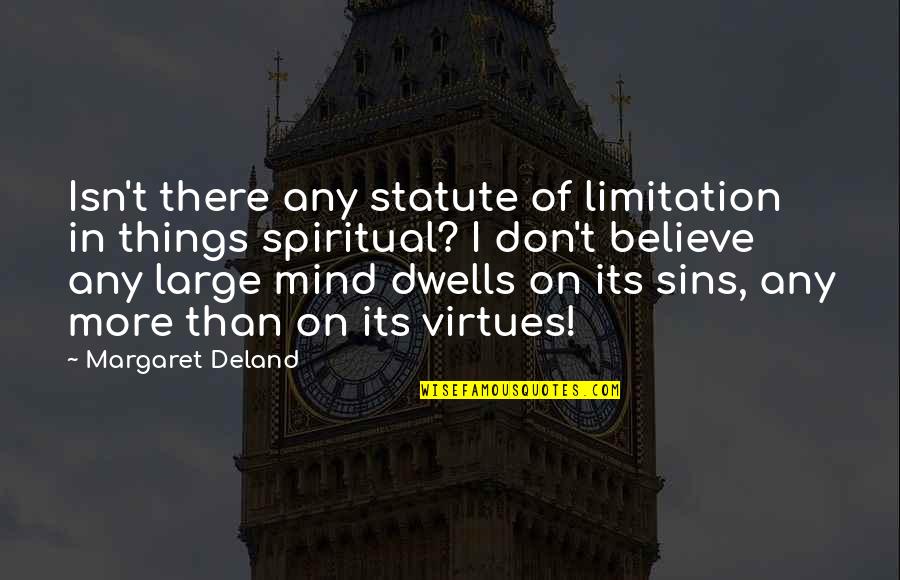 Virtues And Sins Quotes By Margaret Deland: Isn't there any statute of limitation in things