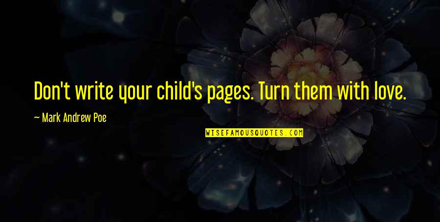 Virtues And Values Quotes By Mark Andrew Poe: Don't write your child's pages. Turn them with