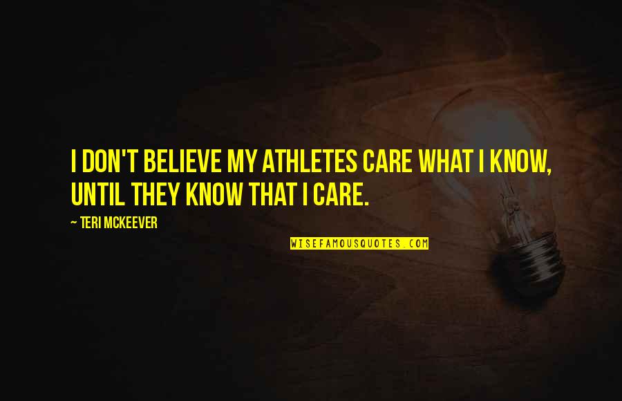 Virtues And Values Quotes By Teri McKeever: I don't believe my athletes care what I