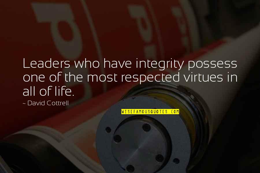 Virtues In Life Quotes By David Cottrell: Leaders who have integrity possess one of the Virtues In Life Quotes By David Cottrell: Leaders who have integrity possess one of the