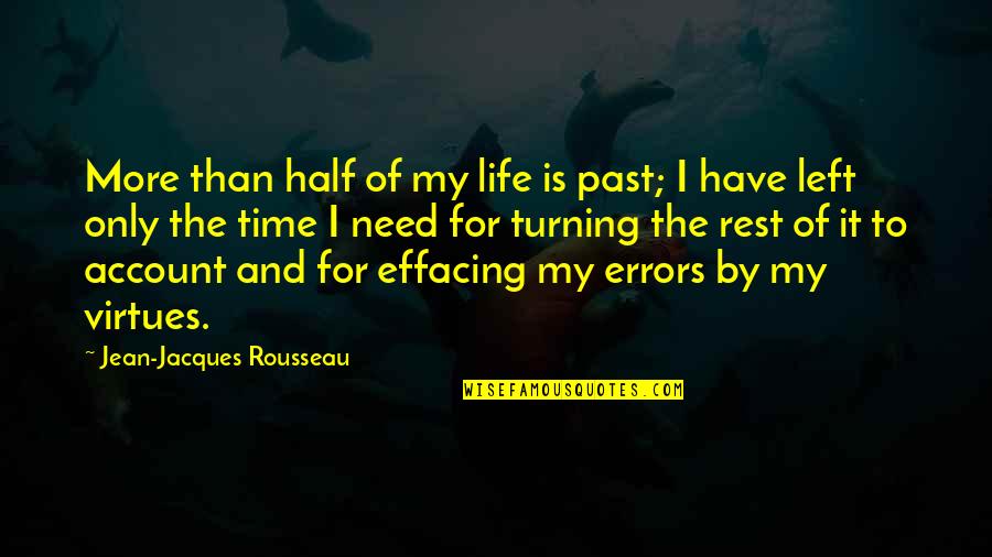 Virtues In Life Quotes By Jean-Jacques Rousseau: More than half of my life is past; Virtues In Life Quotes By Jean-Jacques Rousseau: More than half of my life is past;