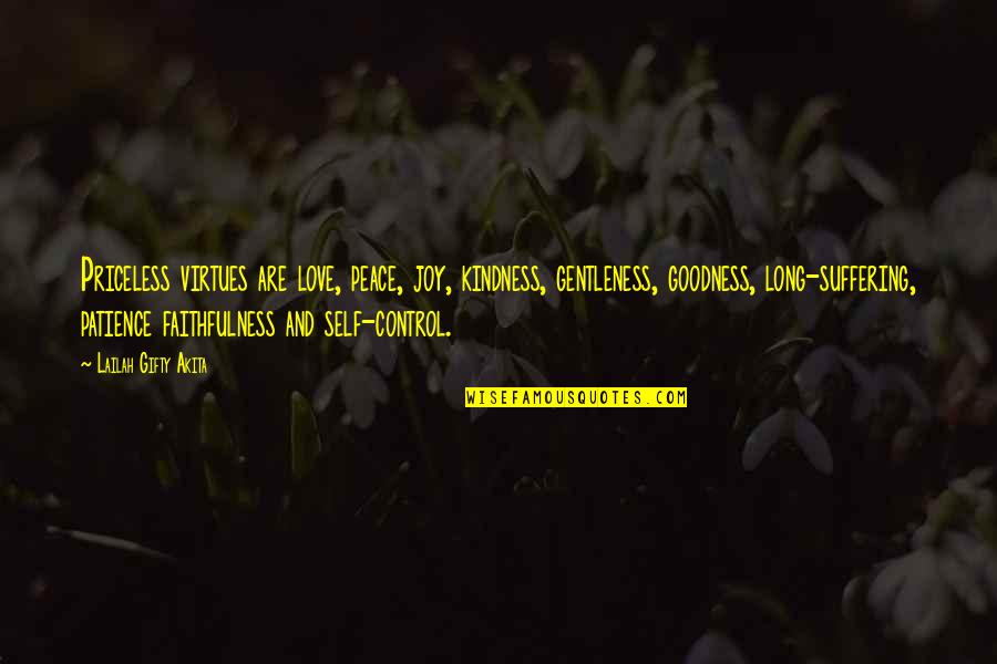 Virtues In Life Quotes By Lailah Gifty Akita: Priceless virtues are love, peace, joy, kindness, gentleness, Virtues In Life Quotes By Lailah Gifty Akita: Priceless virtues are love, peace, joy, kindness, gentleness,