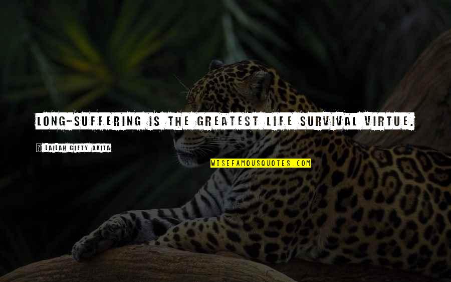 Virtues In Life Quotes By Lailah Gifty Akita: Long-suffering is the greatest life survival virtue.