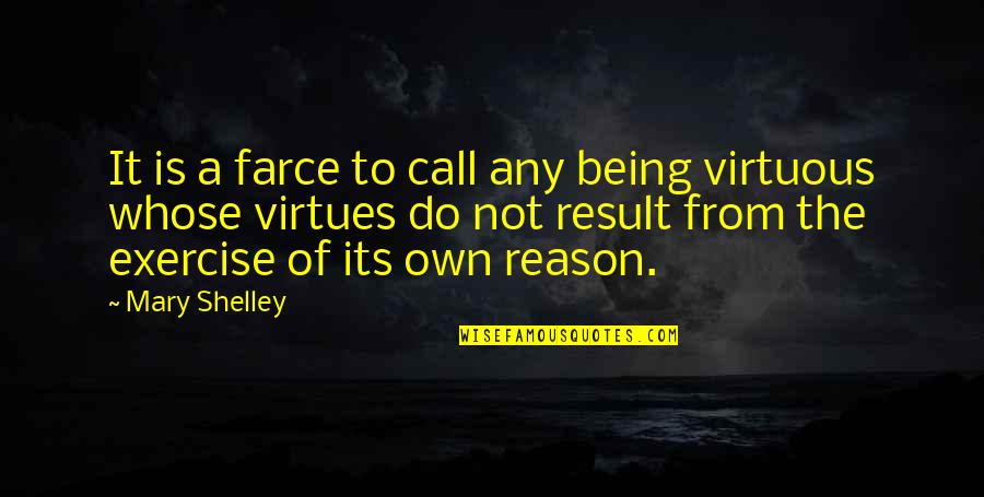 Virtues In Life Quotes By Mary Shelley: It is a farce to call any being Virtues In Life Quotes By Mary Shelley: It is a farce to call any being