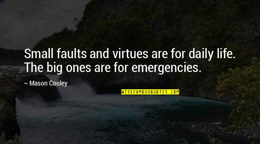 Virtues In Life Quotes By Mason Cooley: Small faults and virtues are for daily life.