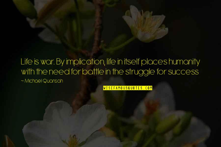 Virtues In Life Quotes By Michael Quansah: Life is war. By implication, life in itself Virtues In Life Quotes By Michael Quansah: Life is war. By implication, life in itself