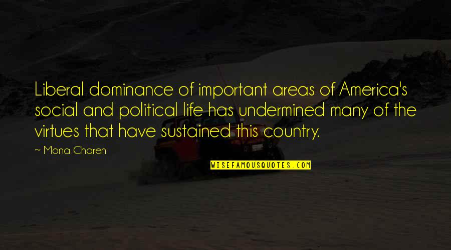 Virtues In Life Quotes By Mona Charen: Liberal dominance of important areas of America's social Virtues In Life Quotes By Mona Charen: Liberal dominance of important areas of America's social