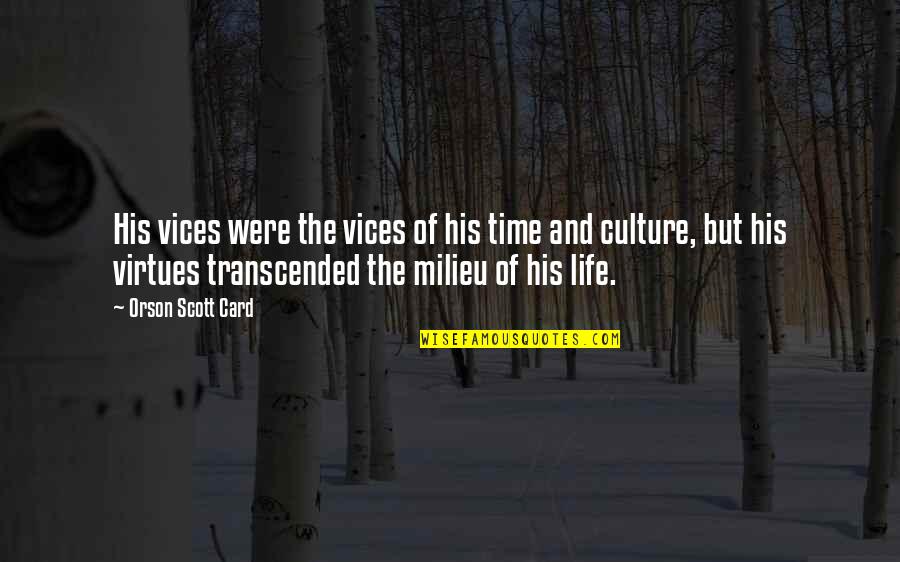 Virtues In Life Quotes By Orson Scott Card: His vices were the vices of his time Virtues In Life Quotes By Orson Scott Card: His vices were the vices of his time