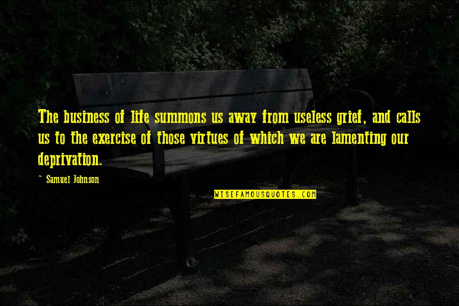 Virtues In Life Quotes By Samuel Johnson: The business of life summons us away from Virtues In Life Quotes By Samuel Johnson: The business of life summons us away from