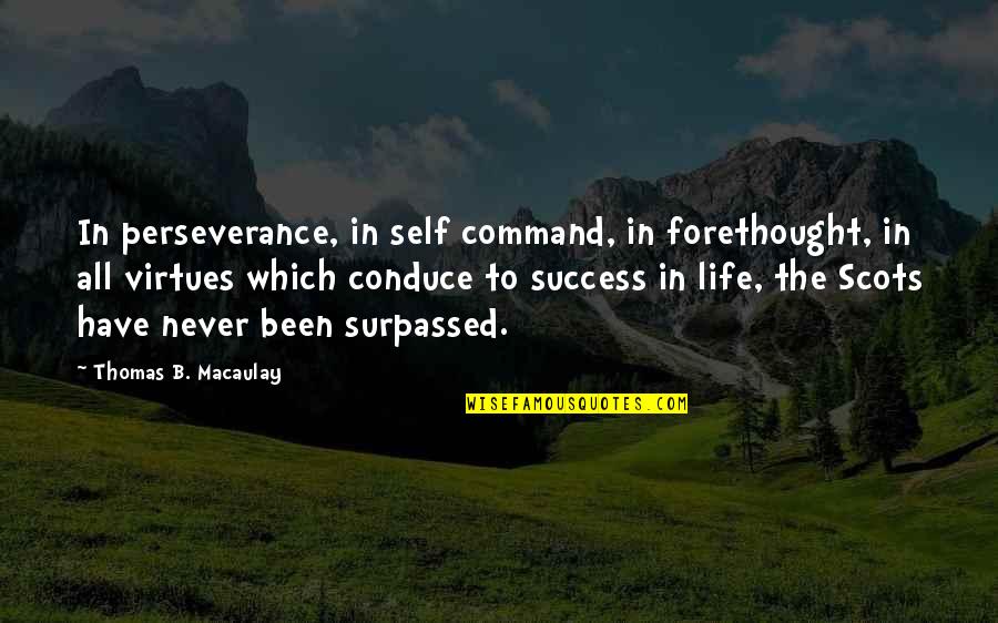 Virtues In Life Quotes By Thomas B. Macaulay: In perseverance, in self command, in forethought, in