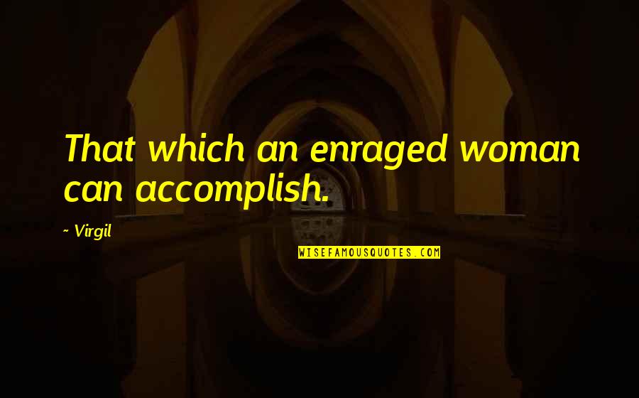 Virtue's Last Reward Funny Quotes By Virgil: That which an enraged woman can accomplish.