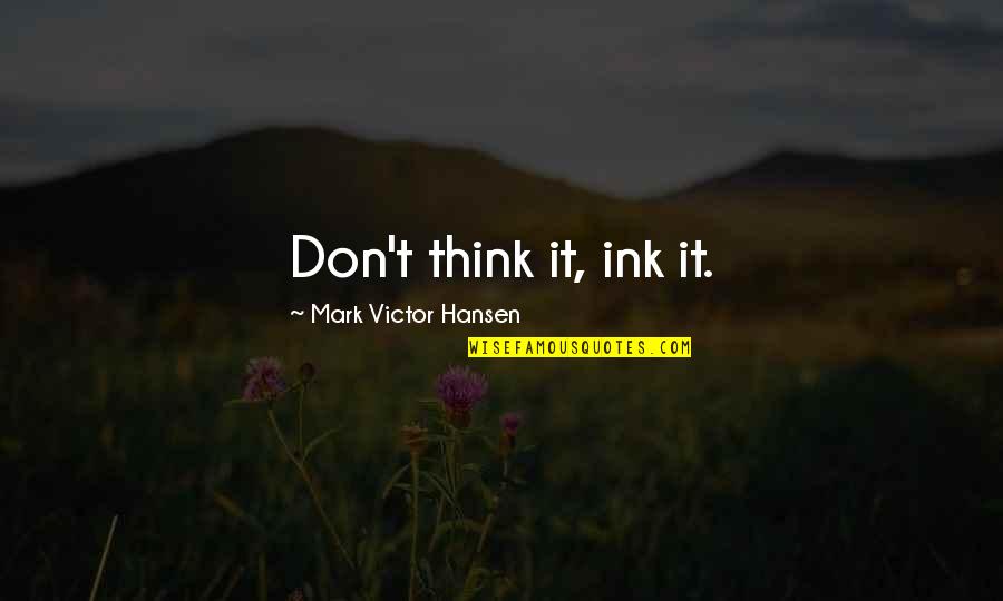 Virtue's Last Reward Latin Quotes By Mark Victor Hansen: Don't think it, ink it.