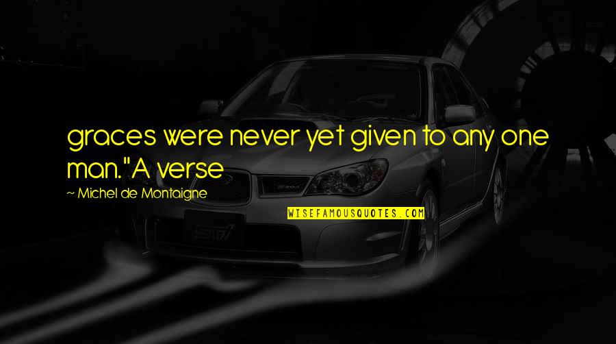 Virtueswhich Quotes By Michel De Montaigne: graces were never yet given to any one