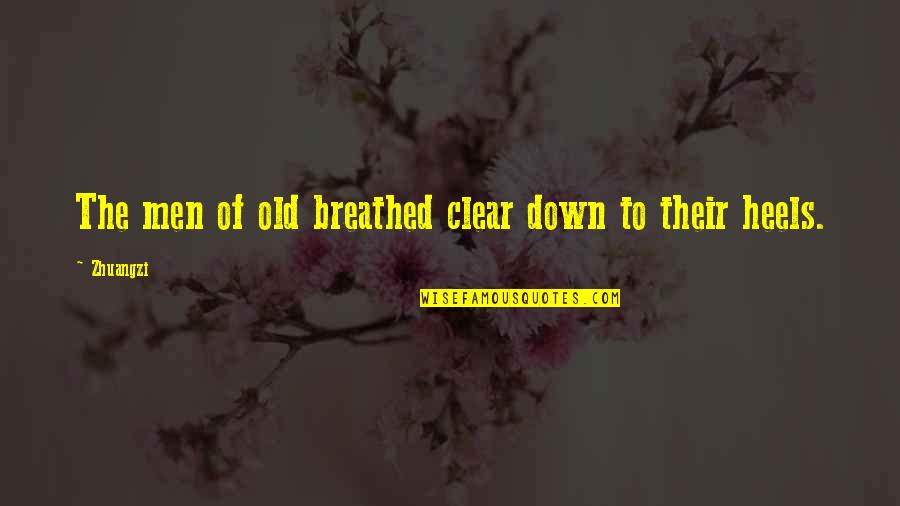 Virtuose Uqam Quotes By Zhuangzi: The men of old breathed clear down to