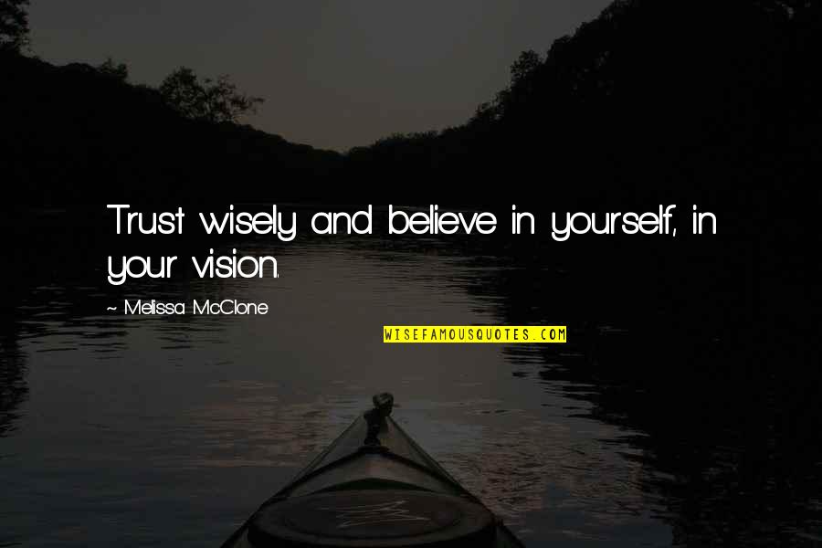Virtuosic Pronounce Quotes By Melissa McClone: Trust wisely and believe in yourself, in your