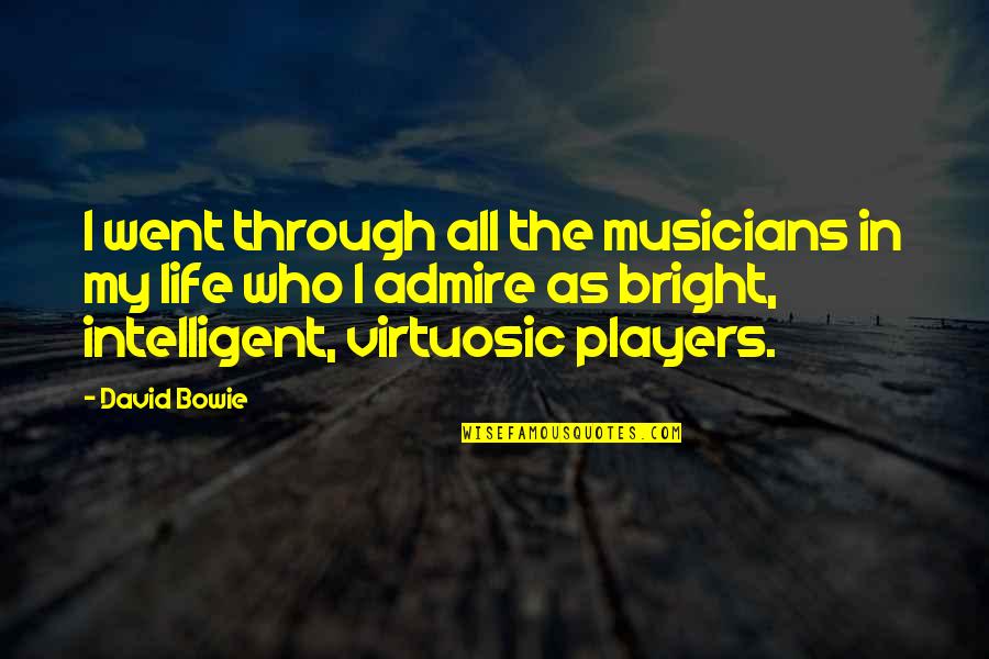 Virtuosic Quotes By David Bowie: I went through all the musicians in my