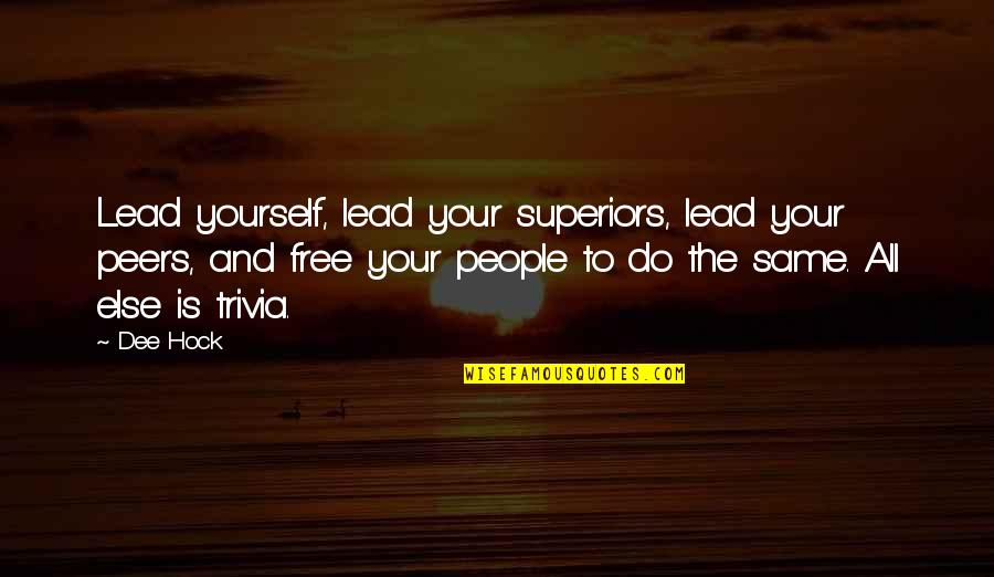 Virtuosic Quotes By Dee Hock: Lead yourself, lead your superiors, lead your peers,