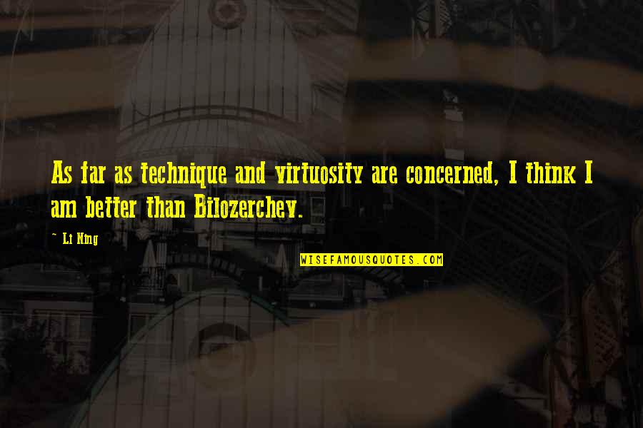 Virtuosity Quotes By Li Ning: As far as technique and virtuosity are concerned,