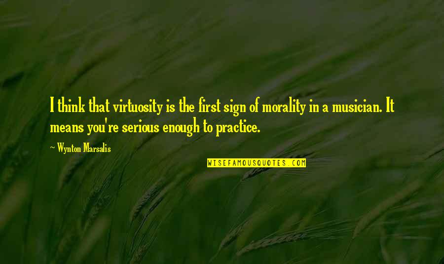 Virtuosity Quotes By Wynton Marsalis: I think that virtuosity is the first sign