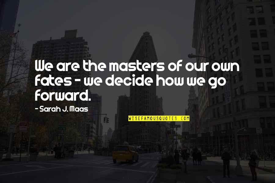 Virtuosity Trailer Quotes By Sarah J. Maas: We are the masters of our own fates