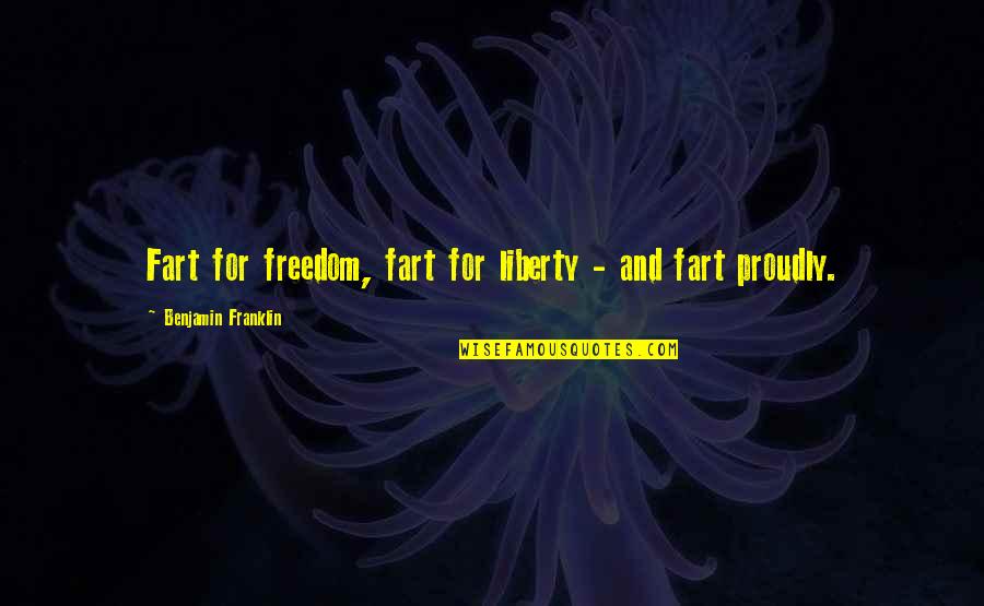 Virtuoso Personality Quotes By Benjamin Franklin: Fart for freedom, fart for liberty - and