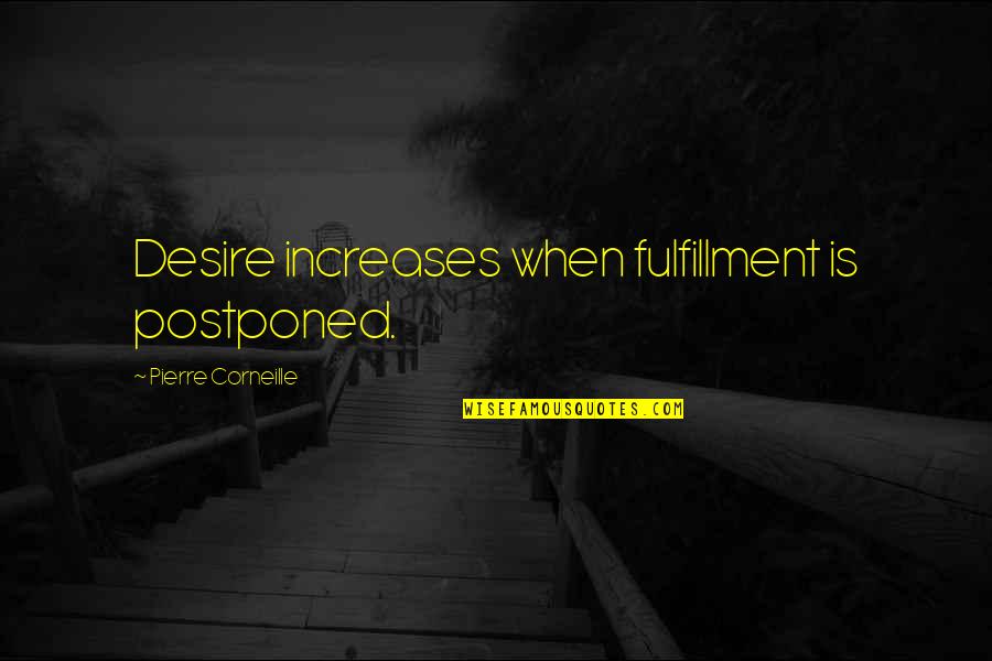 Virtuoso Personality Quotes By Pierre Corneille: Desire increases when fulfillment is postponed.