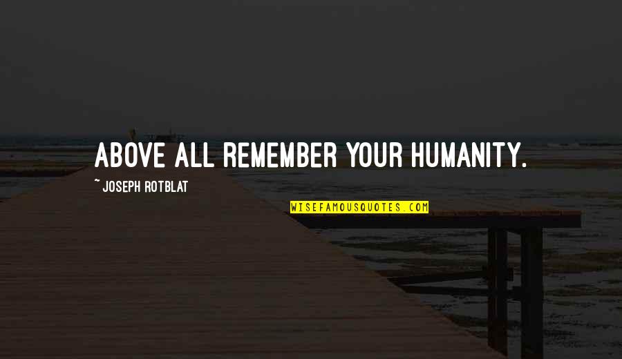 Virtuosos Pizza Quotes By Joseph Rotblat: Above all remember your humanity.