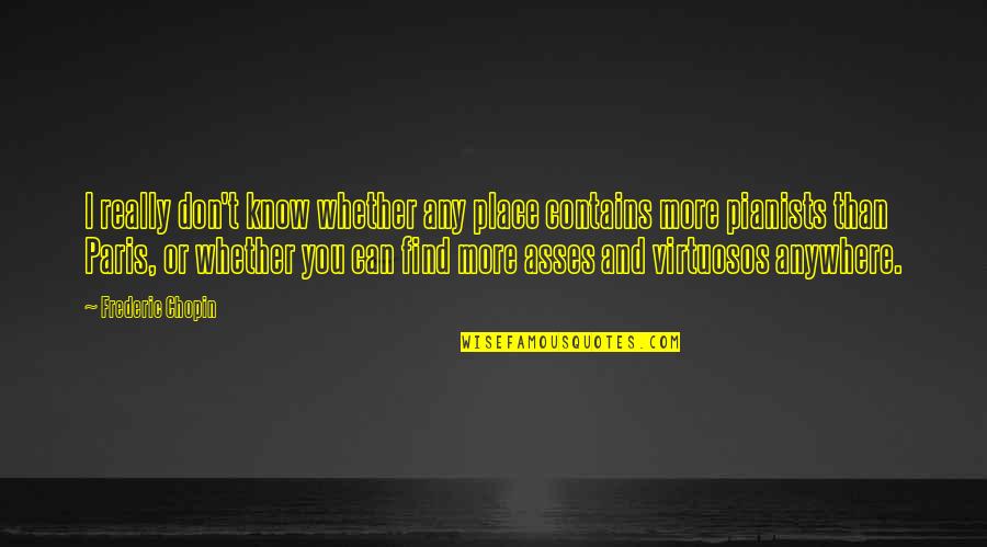 Virtuosos Quotes By Frederic Chopin: I really don't know whether any place contains