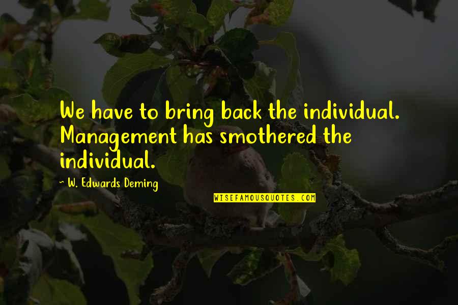 Virtuous Lady Quotes By W. Edwards Deming: We have to bring back the individual. Management