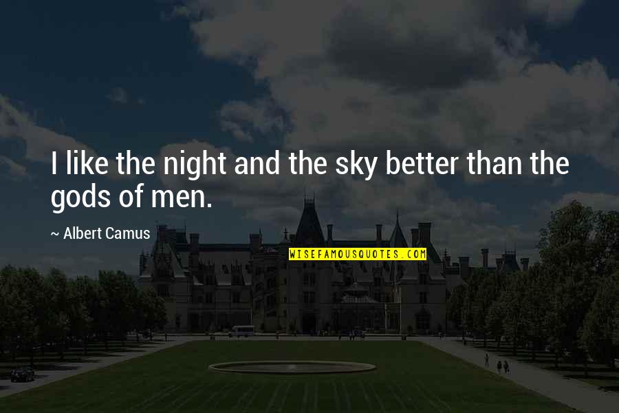 Virtuous Living Quotes By Albert Camus: I like the night and the sky better