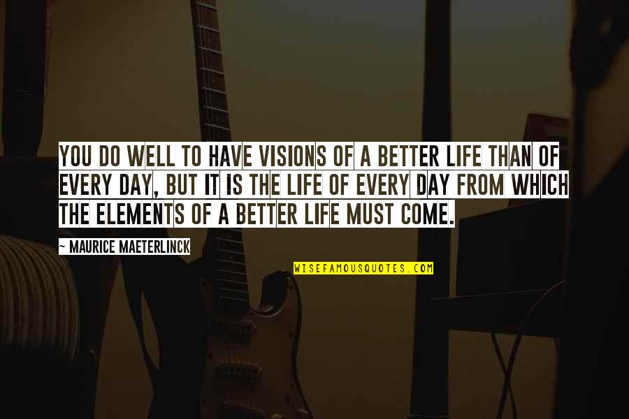 Virtuous Quotes And Quotes By Maurice Maeterlinck: You do well to have visions of a