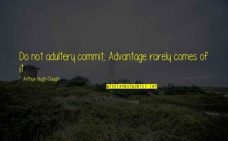Virtuously Synonym Quotes By Arthur Hugh Clough: Do not adultery commit; Advantage rarely comes of