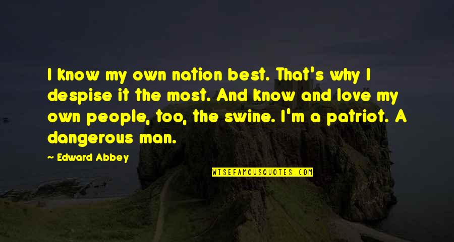 Virtuously Synonym Quotes By Edward Abbey: I know my own nation best. That's why