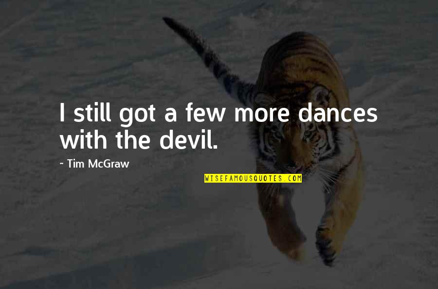 Virtuously Synonym Quotes By Tim McGraw: I still got a few more dances with